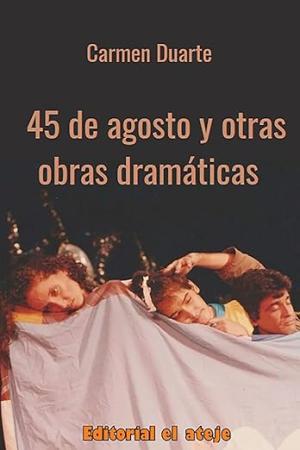 The book cover for "45 de Agosto y otras obras dramáticas" by Carmen Duarte