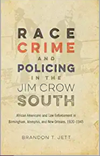 Book cover for Race, Crime, and Policing in the Jim Crow South: African Americans and Law Enforcement in Birmingham, Memphis, and New Orleans, 1920–1945